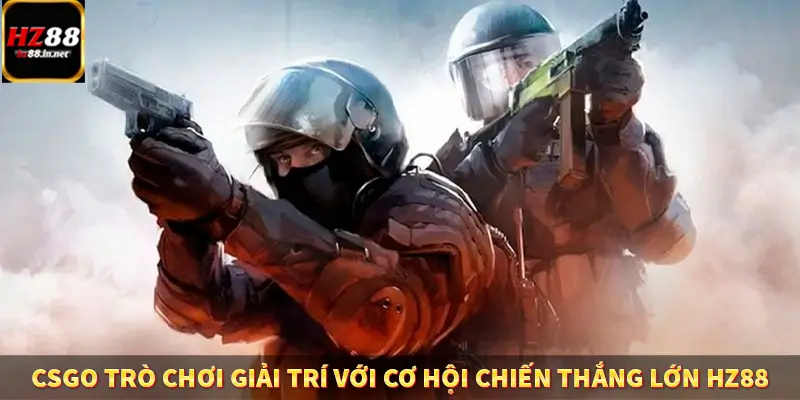 CSGO Trò Chơi Giải Trí Với Cơ Hội Chiến Thắng Lớn HZ88 5 CSGO Trò Chơi Giải Trí Với Cơ Hội Chiến Thắng Lớn HZ88