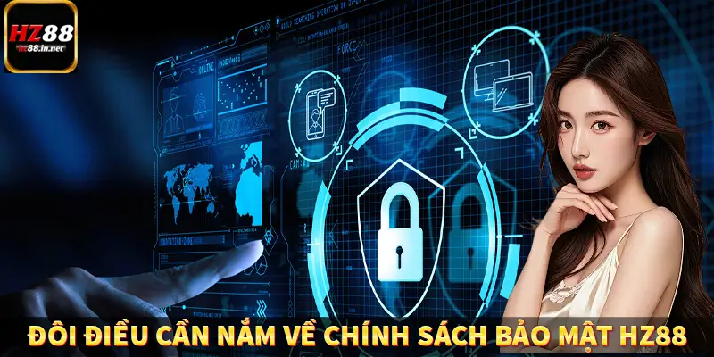 Chính Sách Bảo Mật HZ88 - Mang Lại An Ninh Dữ Liệu Hội Viên 4 Đôi điều cần nắm về chính sách bảo mật HZ88