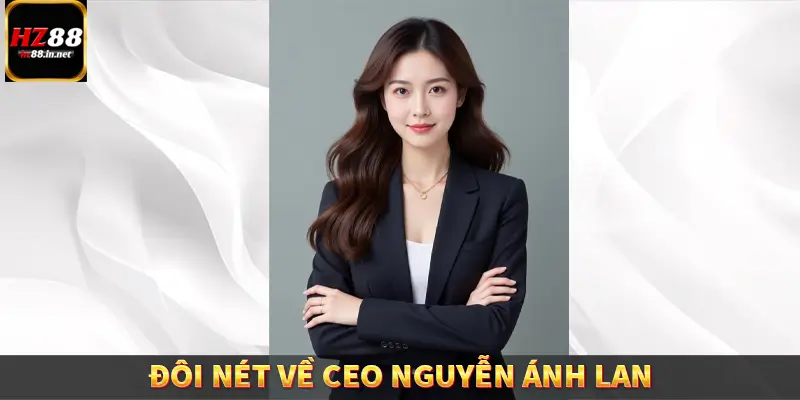 CEO Nguyễn Ánh Lan - Người Truyền Lửa Của Thương Hiệu HZ88 4 Đôi nét về CEO Nguyễn Ánh Lan