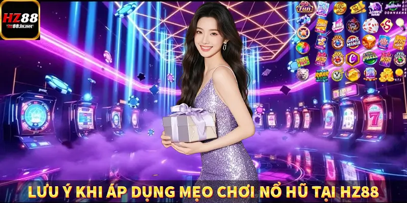 Mẹo Chơi Baccarat - Bí Quyết Tăng Tỷ Lệ Thắng Tại HZ88 13 Lưu ý khi áp dụng mẹo chơi nổ hũ tại HZ88