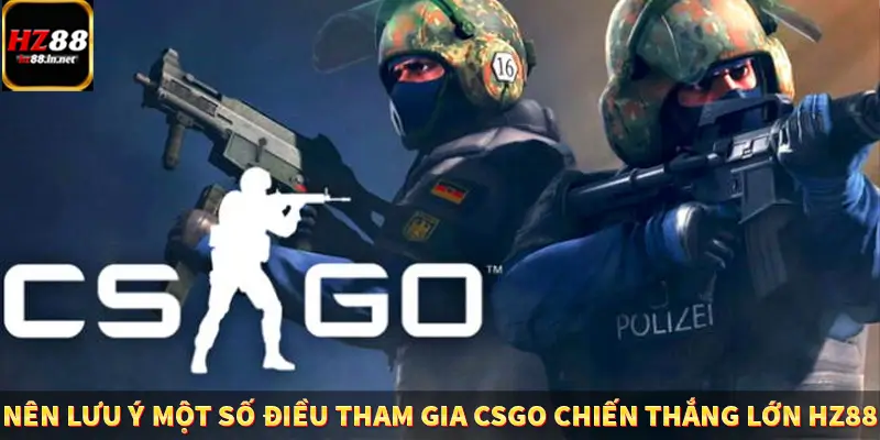 Liên Minh Huyền Thoại - Tựa Game Esport Đình Đám Tại HZ88 8 Nên lưu ý một số điều tham gia CSGO chiến thắng lớn HZ88