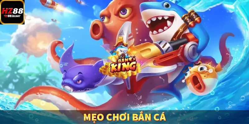 Mẹo Chơi Bắn Cá – Bí Quyết Săn Thưởng Cực Lớn Tại Trang HZ88