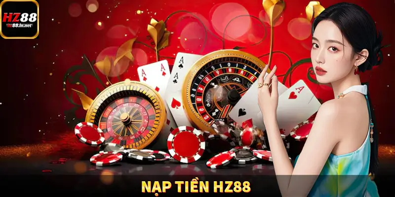 Nạp Tiền HZ88 – Quy Trình Giao Dịch Linh Hoạt Và An Toàn