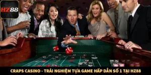 Craps Casino - Trải Nghiệm Tựa Game Hấp Dẫn Số 1 Tại HZ88