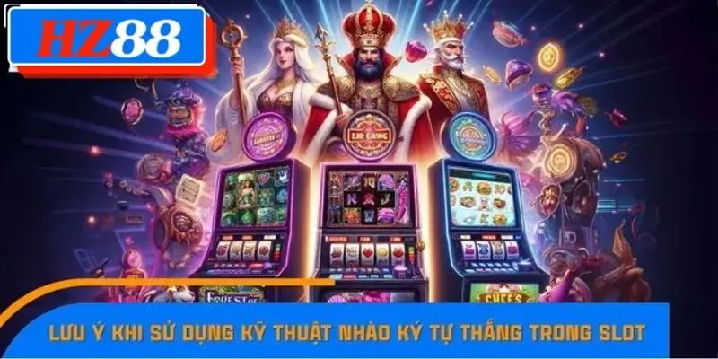 Các lưu ý khi sử dụng kỹ thuật nhào ký tự thắng trong Slot Các lưu ý khi sử dụng kỹ thuật nhào ký tự thắng trong Slot