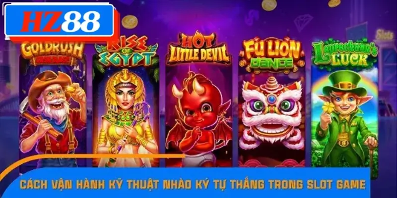 Cách vận hành kỹ thuật nhào ký tự thắng trong Slot game Cách vận hành kỹ thuật nhào ký tự thắng trong Slot game