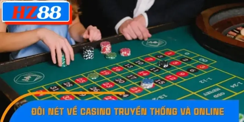 Đôi nét về Casino truyền thống và Online Đôi nét về Casino truyền thống và Online