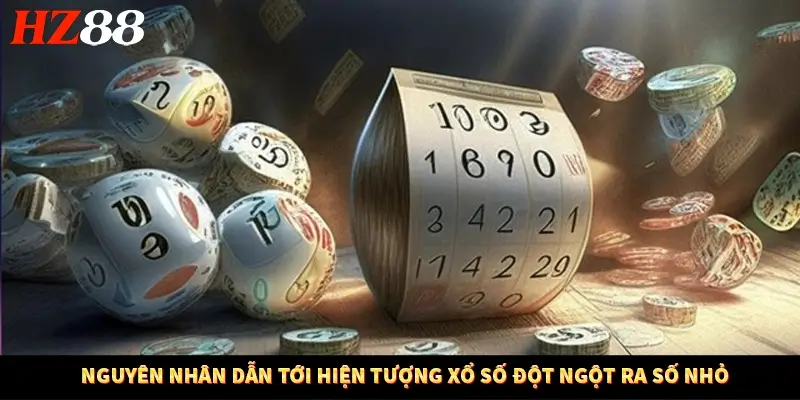 Nguyên nhân dẫn tới hiện tượng xổ số đột ngột ra số nhỏ Nguyên nhân dẫn tới hiện tượng xổ số đột ngột ra số nhỏ