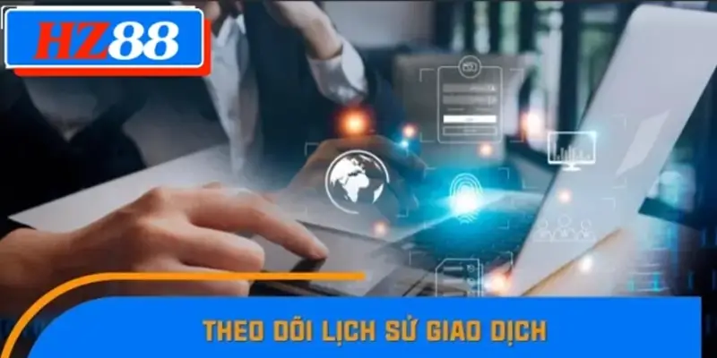 Theo dõi lịch sử giao dịch Theo dõi lịch sử giao dịch